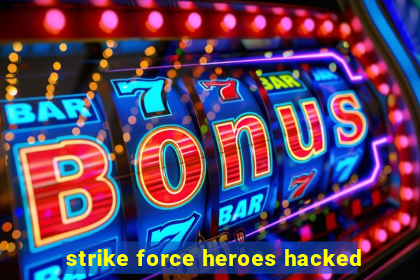 strike force heroes hacked